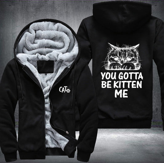 CAT YOU GOTTA BE KITTEN ME Fleece Jacket