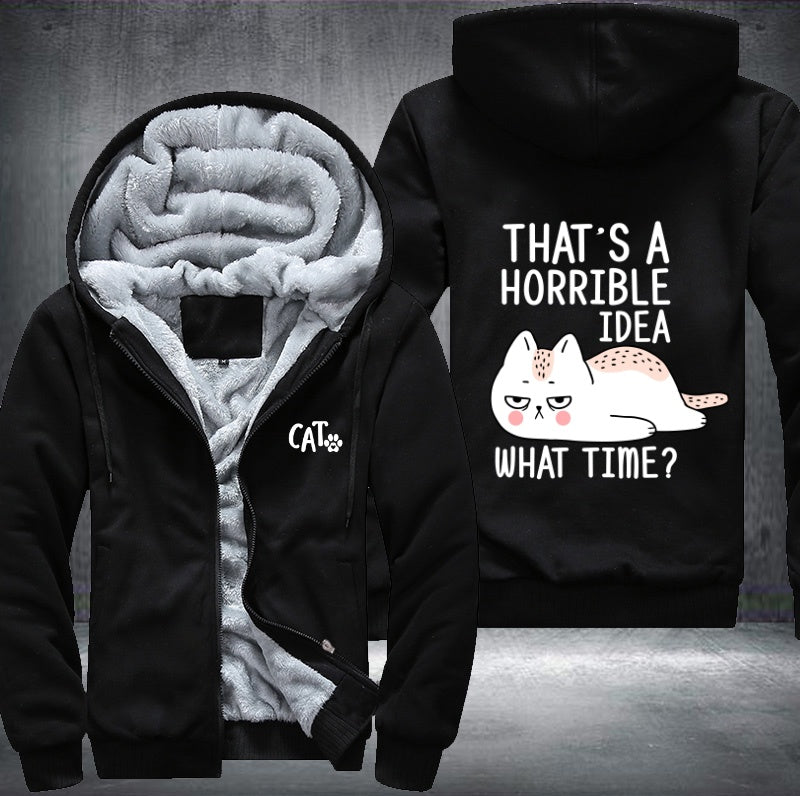 CAT THAT'S A HORRIBLE IDEA WHAT TIME? Fleece Jacket
