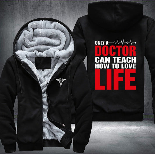 Only a doctor can teach how to love life Fleece Jacket