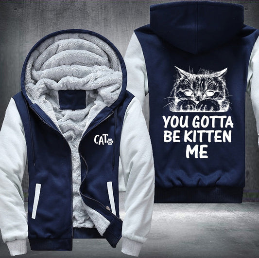 CAT YOU GOTTA BE KITTEN ME Fleece Jacket
