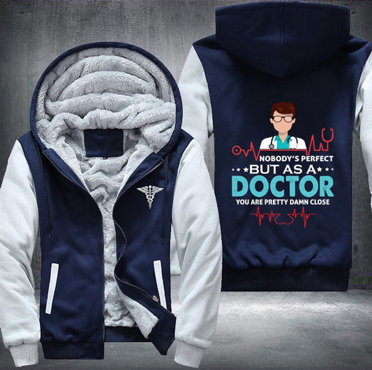 Nobody's perfect but as a doctor Fleece Jacket