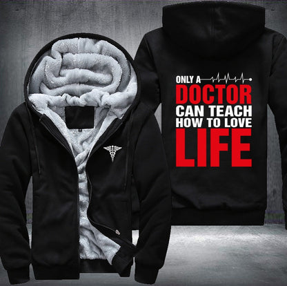 Only a doctor can teach how to love life Fleece Jacket