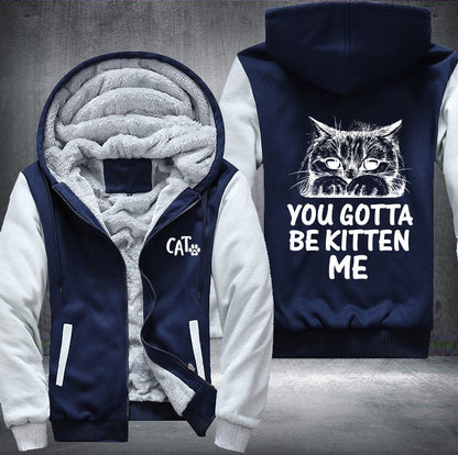CAT YOU GOTTA BE KITTEN ME Fleece Jacket