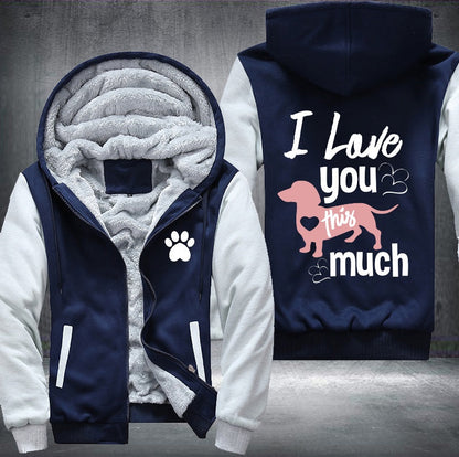 Dog I love you this much Fleece Jacket