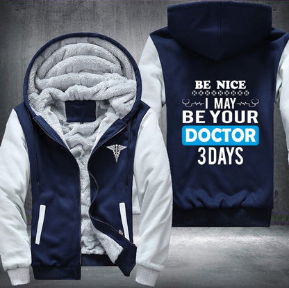 Be nice I may be your doctor Fleece Jacket