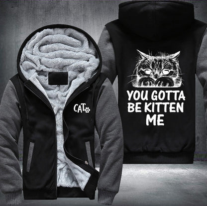 CAT YOU GOTTA BE KITTEN ME Fleece Jacket