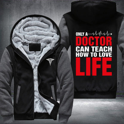 Only a doctor can teach how to love life Fleece Jacket