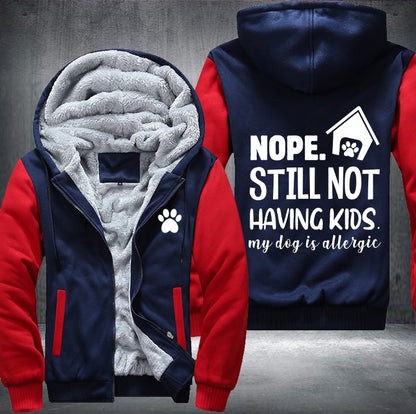 Nope still not having kids my dog is allergic Fleece Jacket